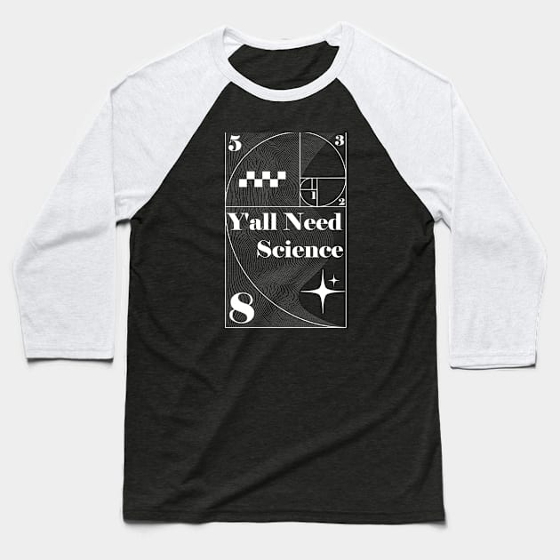 Y'all Need Science Baseball T-Shirt by lakokakr